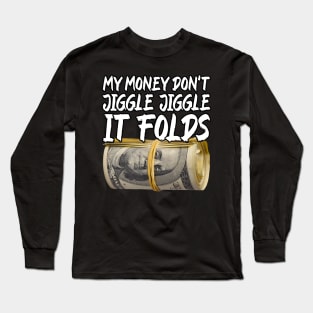 My Money Don't Jiggle Jiggle It Folds Long Sleeve T-Shirt